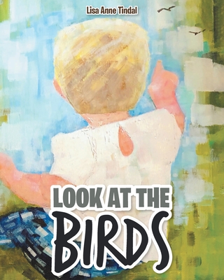 Coperta cărții 'Look at the Birds - Lisa Anne Tindal'