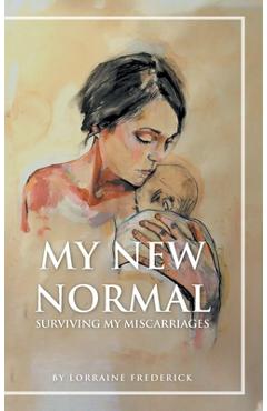 Coperta cărții 'My New Normal: Surviving My Miscarriages - Lorraine Frederick'