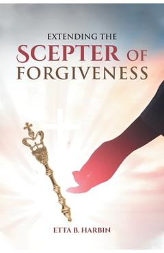 Coperta cărții 'Extending The Scepter Of Forgiveness - Etta B. Harbin'