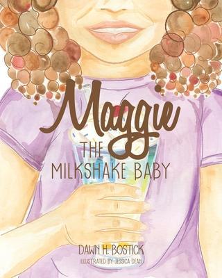 Maggie the Milkshake Baby - Dawn H. Bostick