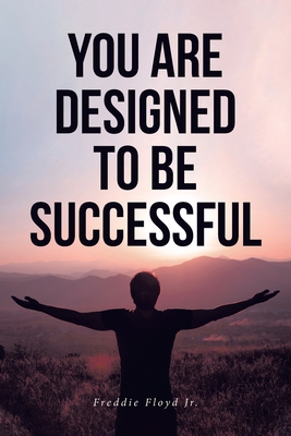 You Are Designed to Be Successful - Freddie Floyd