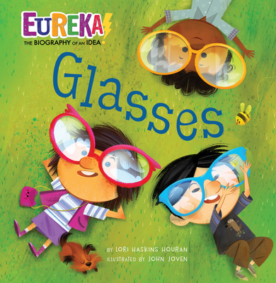 Glasses: Eureka! the Biography of an Idea - Lori Haskins Houran