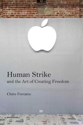 Human Strike and the Art of Creating Freedom - Claire Fontaine