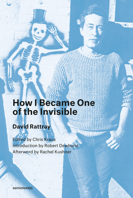 How I Became One of the Invisible, New Edition - David Rattray