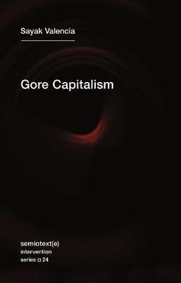 Gore Capitalism - Sayak Valencia