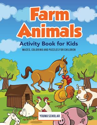 Farm Animals Activity Book for Kids: Mazes, Coloring and Puzzles for Children - Young Scholar