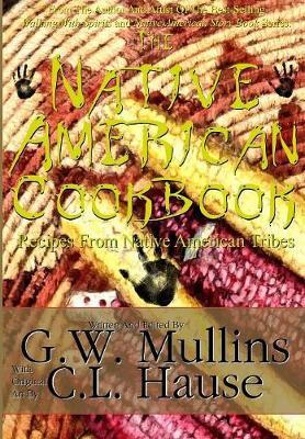 The Native American Cookbook Recipes From Native American Tribes - G. W. Mullins