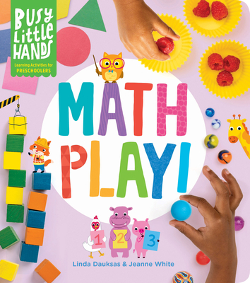Busy Little Hands: Math Play!: Learning Activities for Preschoolers - Linda Dauksas