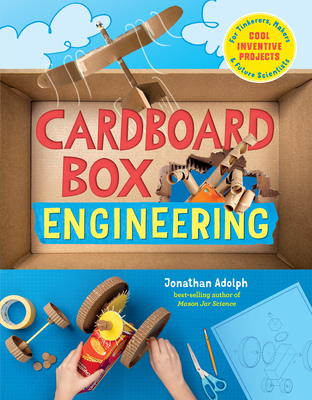 Cardboard Box Engineering: Cool, Inventive Projects for Tinkerers, Makers & Future Scientists - Jonathan Adolph