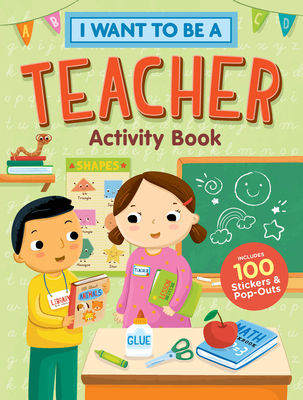 I Want to Be a Teacher Activity Book: 100 Stickers & Pop-Outs - Editors Of Storey Publishing