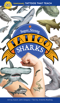 Super, Strong Tattoo Sharks: 50 Temporary Tattoos That Teach - Aaron John Gregory