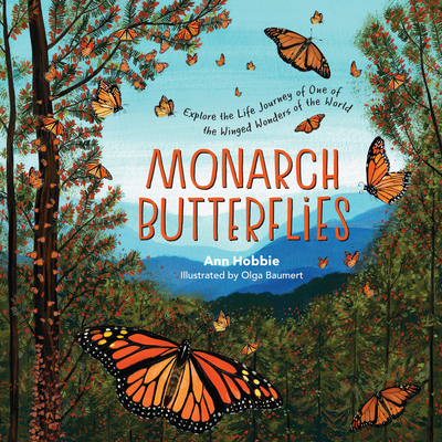 Monarch Butterflies: Explore the Life Journey of One of the Winged Wonders of the World - Ann Hobbie