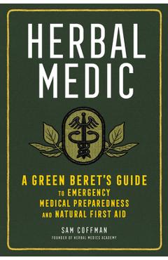 Coperta cărții 'Herbal Medic: A Green Beret's Guide to Emergency Medical Preparedness and Natural First Aid - Sam Coffman'