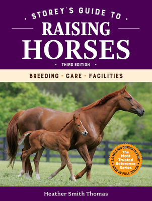 Storey's Guide to Raising Horses, 3rd Edition: Breeding, Care, Facilities - Heather Smith Thomas