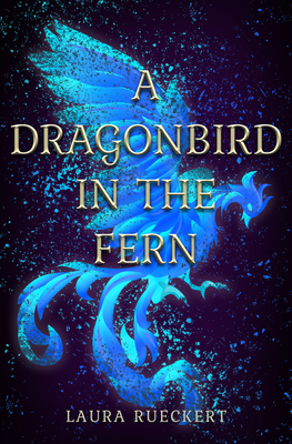 A Dragonbird in the Fern - Laura Rueckert