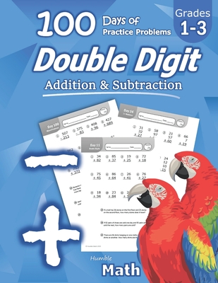 Humble Math - Double Digit Addition & Subtraction: 100 Days of Practice Problems: Ages 6-9, Reproducible Math Drills, Word Problems, KS1, Grades 1-3, - Humble Math