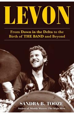 Coperta cărții 'Levon: From Down in the Delta to the Birth of the Band and Beyond - Sandra B. Tooze'