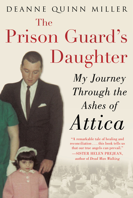 The Prison Guard's Daughter: My Journey Through the Ashes of Attica - Deanne Quinn Miller