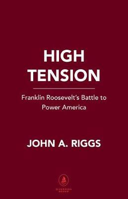 High Tension: Fdr's Battle to Power America - John A. Riggs