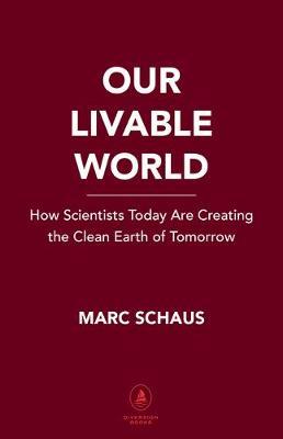 Our Livable World: Creating the Clean Earth of Tomorrow - Marc Schaus