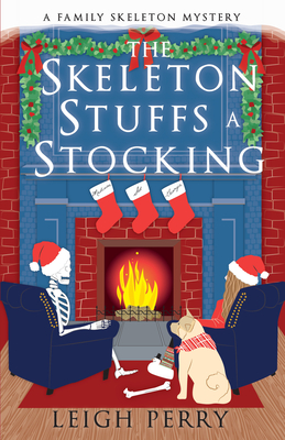 The Skeleton Stuffs a Stocking: A Family Skeleton Mystery (#6) - Leigh Perry