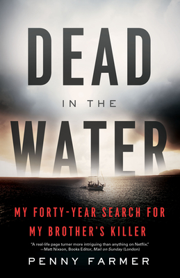 Dead in the Water: My Forty-Year Search for My Brother's Killer - Penny Farmer