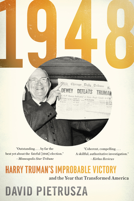 1948: Harry Truman's Improbable Victory and the Year That Transformed America - David Pietrusza