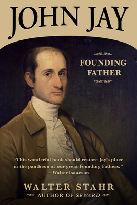 John Jay: Founding Father - Walter Stahr