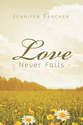 Love Never Fails - Jennifer Fancher