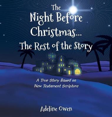 The Night Before Christmas...the Rest of the Story: A True Story Based on New Testament Scripture - Adeline Owen