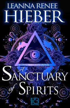 Coperta cărții 'A Sanctuary of Spirits - Leanna Renee Hieber'