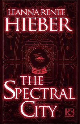 The Spectral City - Leanna Renee Hieber