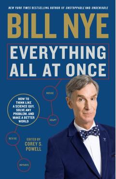 Coperta cărții 'Everything All at Once: How to Think Like a Science Guy, Solve Any Problem, and Make a Better World - Bill Nye'