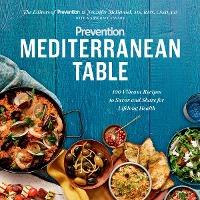 Prevention Mediterranean Table: 100 Vibrant Recipes to Savor and Share for Lifelong Health: A Cookbook - Prevention Magazine