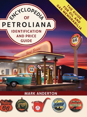 Encyclopedia of Petroliana: Identification and Price Guide - Mark Anderton