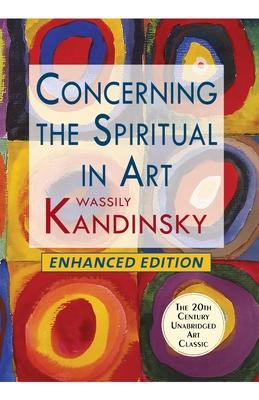 Concerning the Spiritual in Art (Enhanced) - Wassily Kandinsky