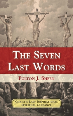 The Seven Last Words - Fulton J. Sheen