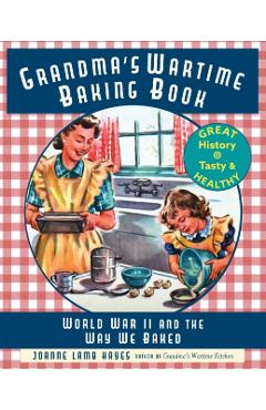 Grandma's Wartime Baking Book: World War II and the Way We Baked - Joanne Lamb Hayes