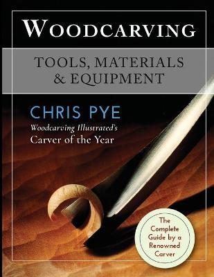 Woodcarving: Tools, Materials & Equipment - Chris Pye