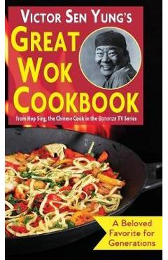 Coperta cărții 'Victor Sen Yung's Great Wok Cookbook: from Hop Sing, the Chinese Cook in the Bonanza TV Series - Victor Sen Yung'