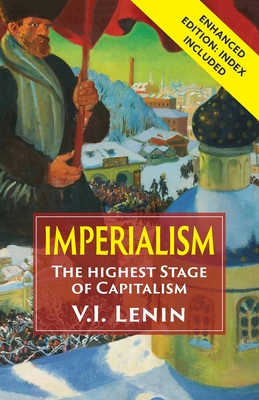 Imperialism the Highest Stage of Capitalism: Enhanced Edition with Index - Vladimir Ilich Lenin