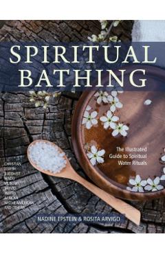 Spiritual Bathing: Healing Rituals and Traditions from Around the World - Nadine Epstein
