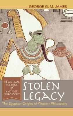 Stolen Legacy: The Egyptian Origins of Western Philosophy - George G. M. James