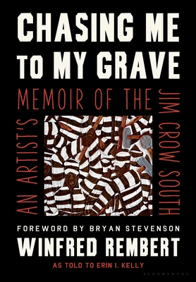 Chasing Me to My Grave: An Artist's Memoir of the Jim Crow South - Winfred Rembert