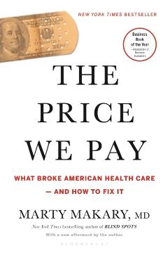 The Price We Pay: What Broke American Health Care--And How to Fix It - Marty Makary