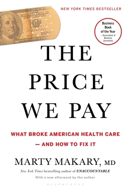 The Price We Pay: What Broke American Health Care--And How to Fix It - Marty Makary