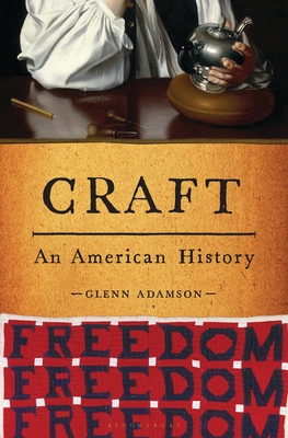 Craft: An American History - Glenn Adamson