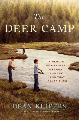The Deer Camp: A Memoir of a Father, a Family, and the Land That Healed Them - Dean Kuipers