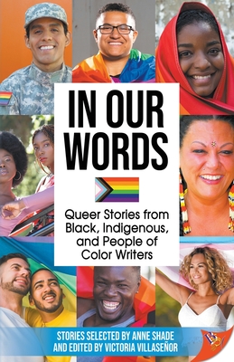 In Our Words: Queer Stories from Black, Indigenous, and People of Color Writers - Anne Shade
