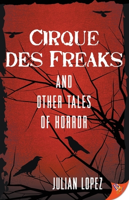 Cirque des Freaks and Other Tales of Horror - Julian Lopez